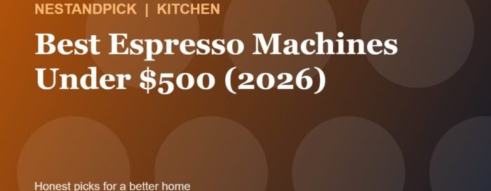 Best Espresso Machines Under $500 (2026): Top Picks for Home Baristas (NestAndPick guide cover)