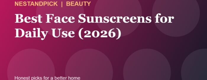 Best Face Sunscreens for Daily Use (2026): Lightweight Picks for Every Skin Type (NestAndPick guide cover)