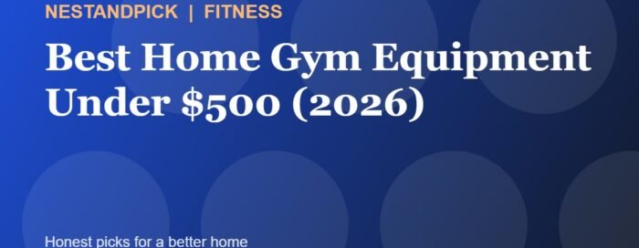 Best Home Gym Equipment Under $500 (2026): Build a Gym on a Budget (NestAndPick guide cover)