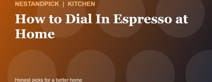 How to Dial In Espresso at Home: A Simple Step-by-Step Guide (NestAndPick guide cover)