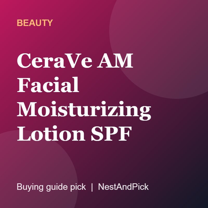 CeraVe AM Facial Moisturizing Lotion SPF (NestAndPick product card)